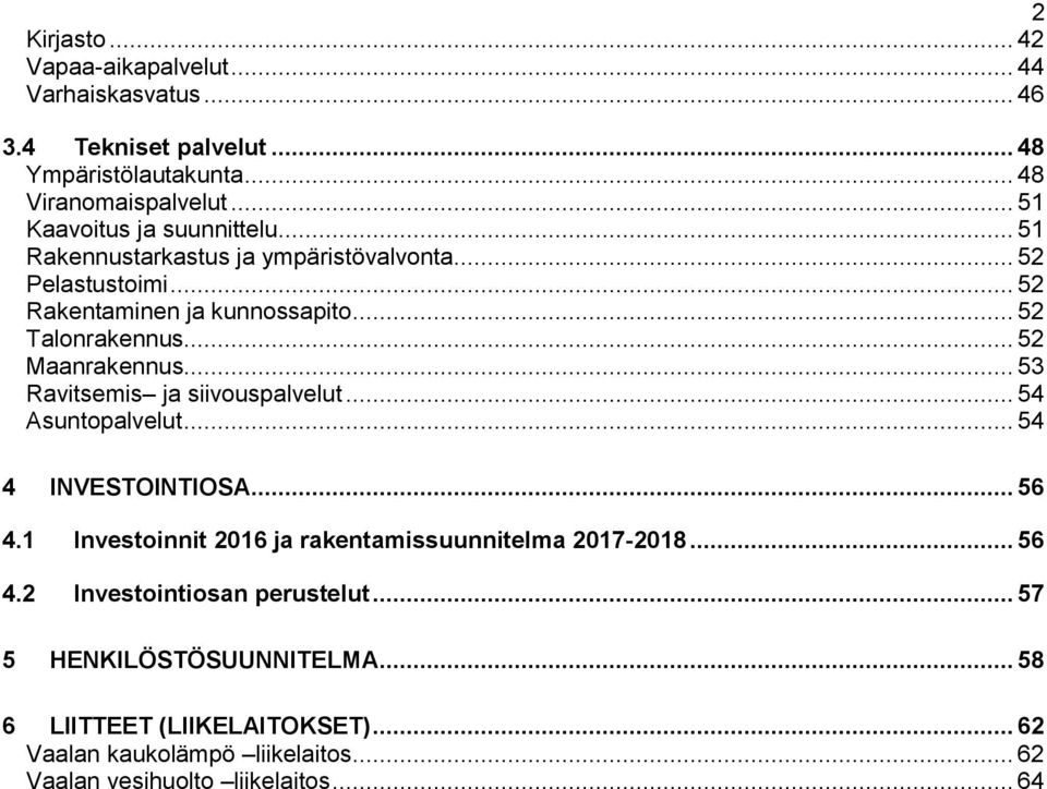 .. 52 Maanrakennus... 53 Ravitsemis ja siivouspalvelut... 54 Asuntopalvelut... 54 4 INVESTOINTIOSA... 56 4.1 4.