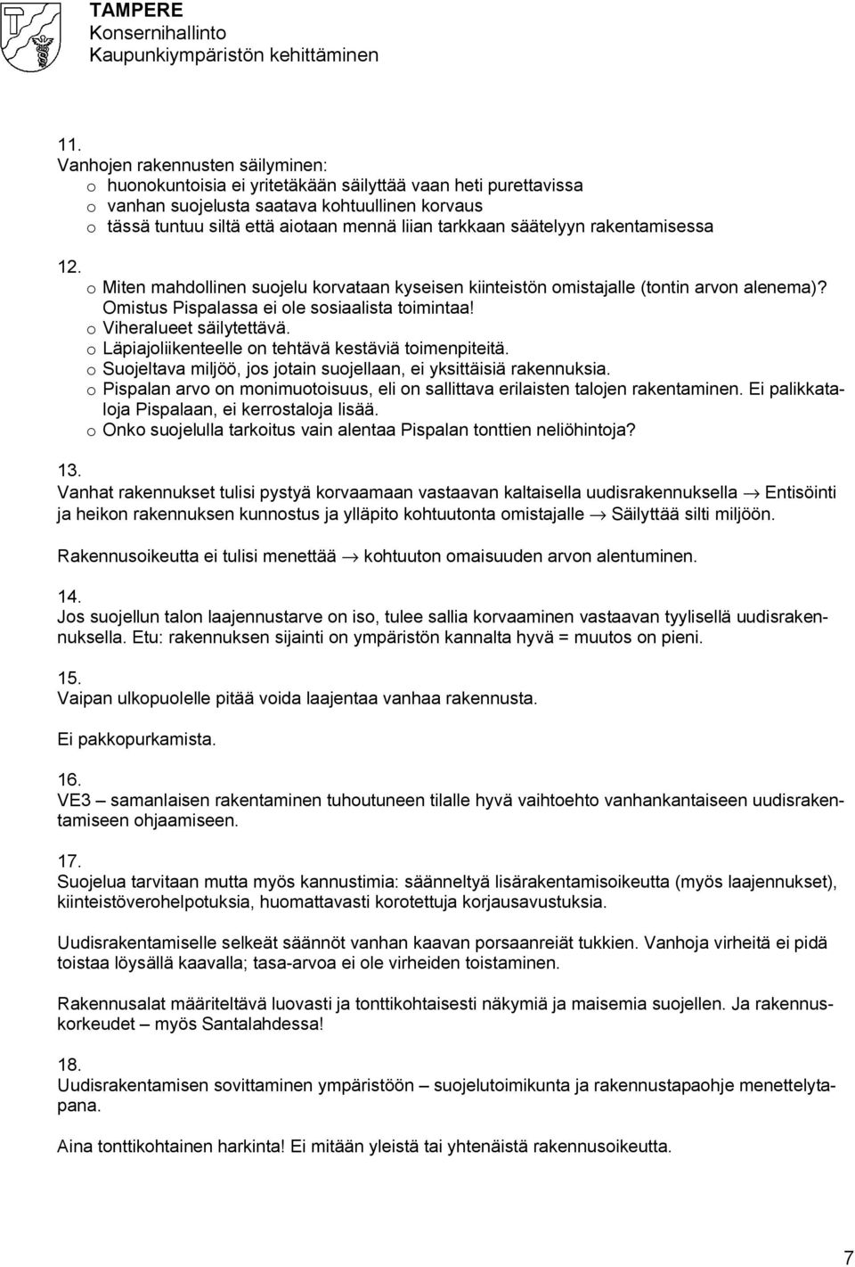 o Viheralueet säilytettävä. o Läpiajoliikenteelle on tehtävä kestäviä toimenpiteitä. o Suojeltava miljöö, jos jotain suojellaan, ei yksittäisiä rakennuksia.