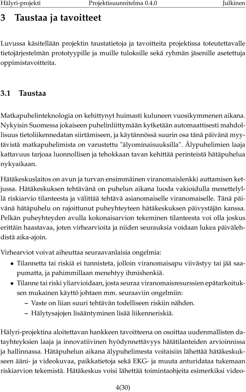 Nykyisin Suomessa jokaiseen puhelinliittymään kytketään automaattisesti mahdollisuus tietoliikennedatan siirtämiseen, ja käytännössä suurin osa tänä päivänä myytävistä matkapuhelimista on varustettu