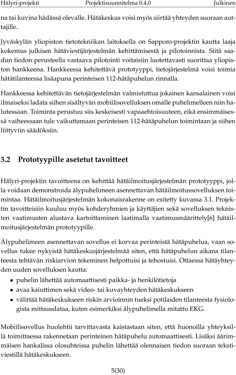 Siitä saadun tiedon perusteella vastaava pilotointi voitaisiin luotettavasti suorittaa yliopiston hankkeena.