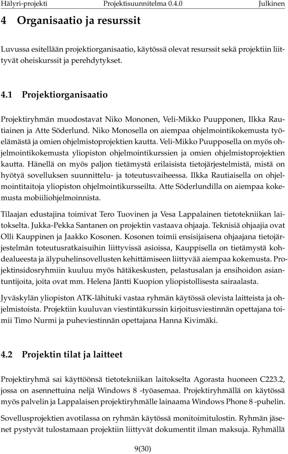 Niko Monosella on aiempaa ohjelmointikokemusta työelämästä ja omien ohjelmistoprojektien kautta.