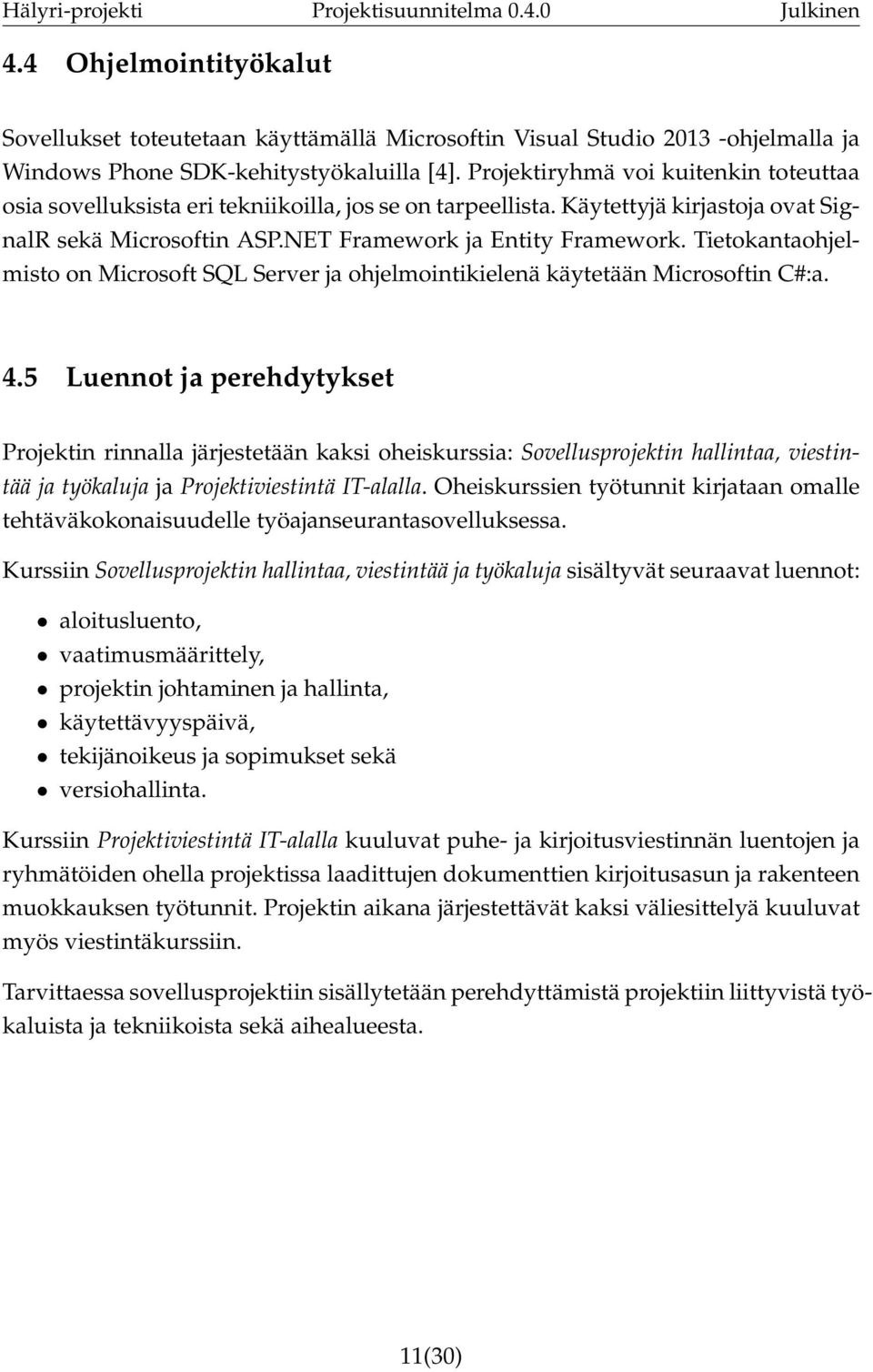 Tietokantaohjelmisto on Microsoft SQL Server ja ohjelmointikielenä käytetään Microsoftin C#:a. 4.