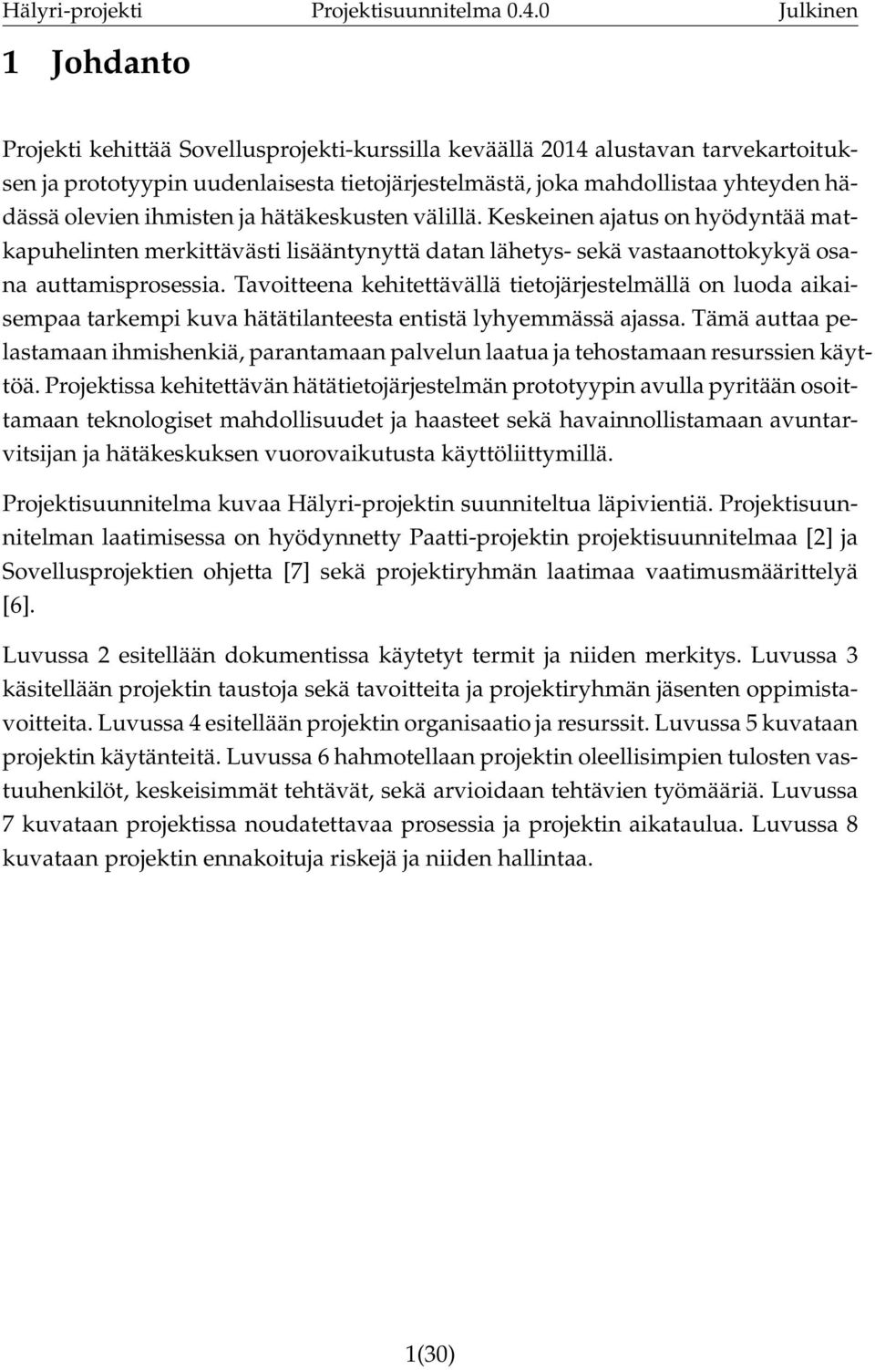 Tavoitteena kehitettävällä tietojärjestelmällä on luoda aikaisempaa tarkempi kuva hätätilanteesta entistä lyhyemmässä ajassa.