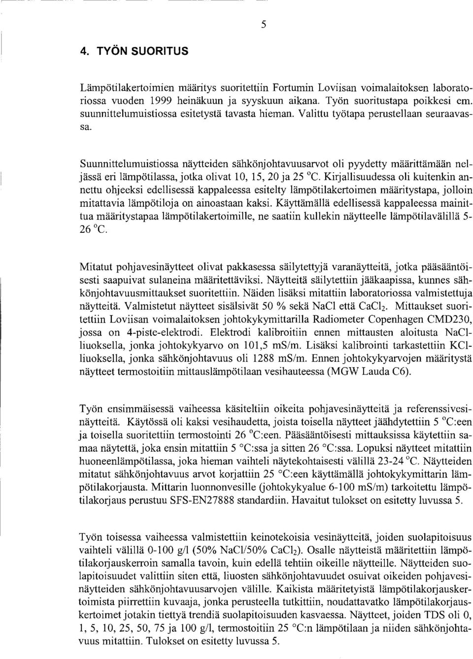 Suunnittelumuistiossa näytteiden sähkönjohtavuusarvot oli pyydetty määrittämään neljässä eri lämpötilassa, jotka olivat 1, 15, 2 ja 25 C.