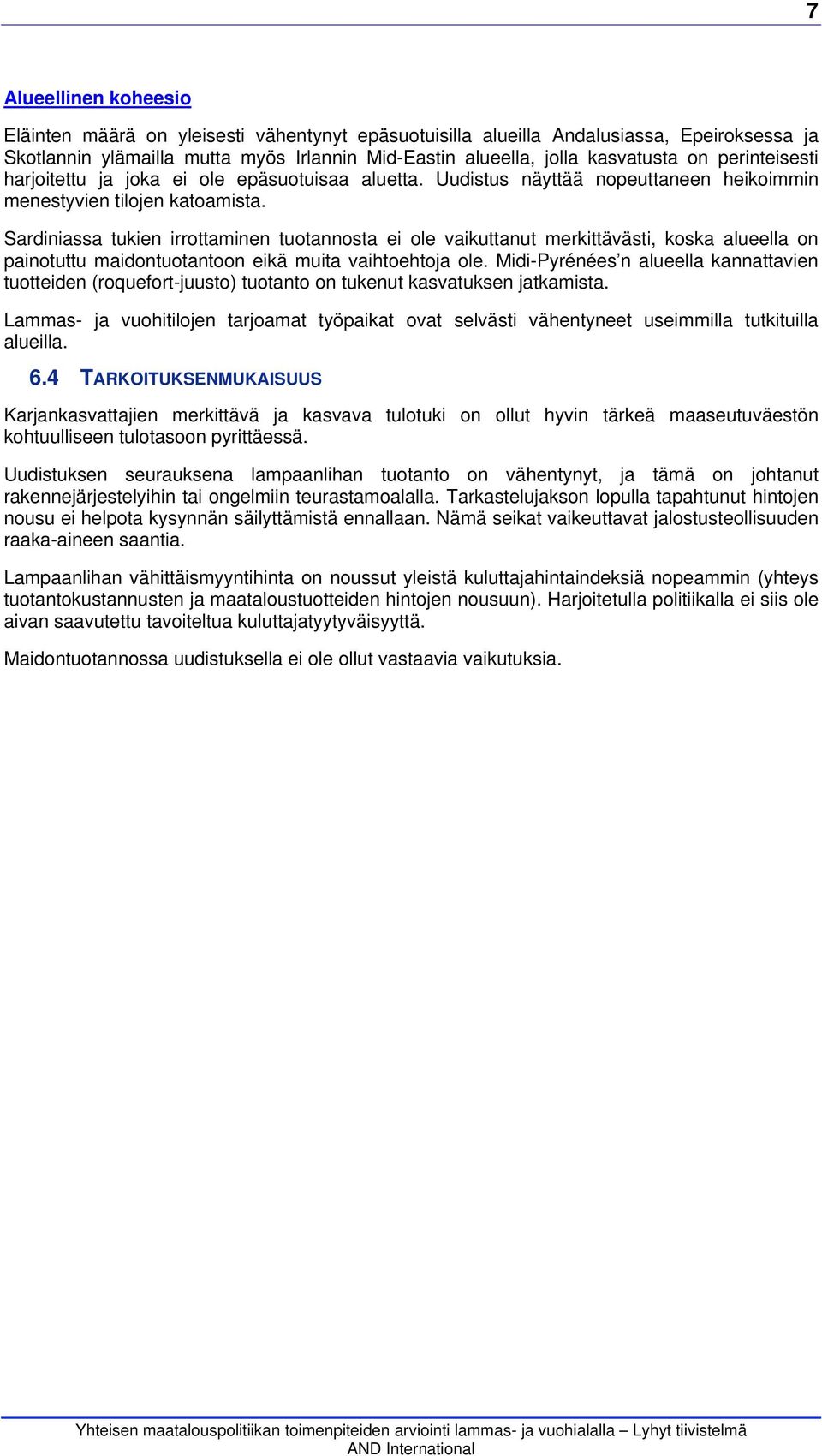 Sardiniassa tukien irrottaminen tuotannosta ei ole vaikuttanut merkittävästi, koska alueella on painotuttu maidontuotantoon eikä muita vaihtoehtoja ole.