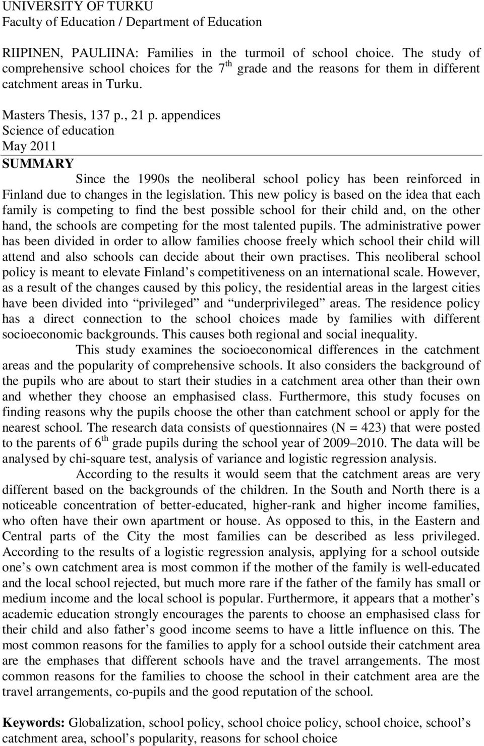 appendices Science of education May 2011 SUMMARY Since the 1990s the neoliberal school policy has been reinforced in Finland due to changes in the legislation.