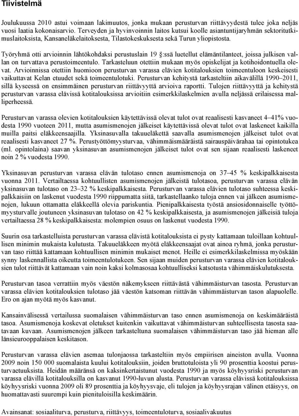 Työryhmä otti arvioinnin lähtökohdaksi perustuslain 19 :ssä luetellut elämäntilanteet, joissa julkisen vallan on turvattava perustoimeentulo.