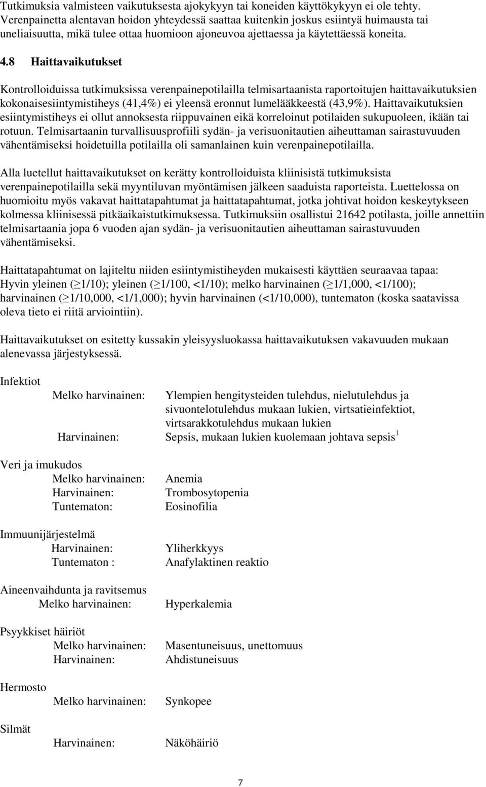 8 Haittavaikutukset Kontrolloiduissa tutkimuksissa verenpainepotilailla telmisartaanista raportoitujen haittavaikutuksien kokonaisesiintymistiheys (41,4%) ei yleensä eronnut lumelääkkeestä (43,9%).