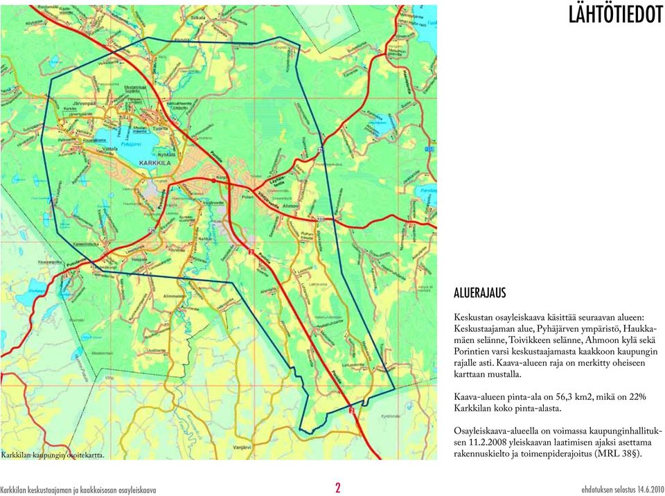 Kaava-alueen pinta-ala on 56,3 km2, mikä on 22% Karkkilan koko pinta-alasta. Karkkilan kaupungin osoitekartta.