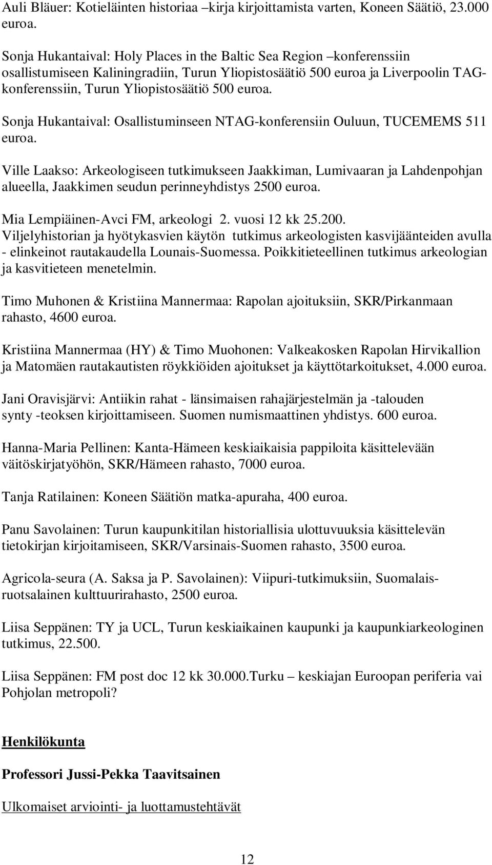 Sonja Hukantaival: Osallistuminseen NTAG-konferensiin Ouluun, TUCEMEMS 511 euroa.