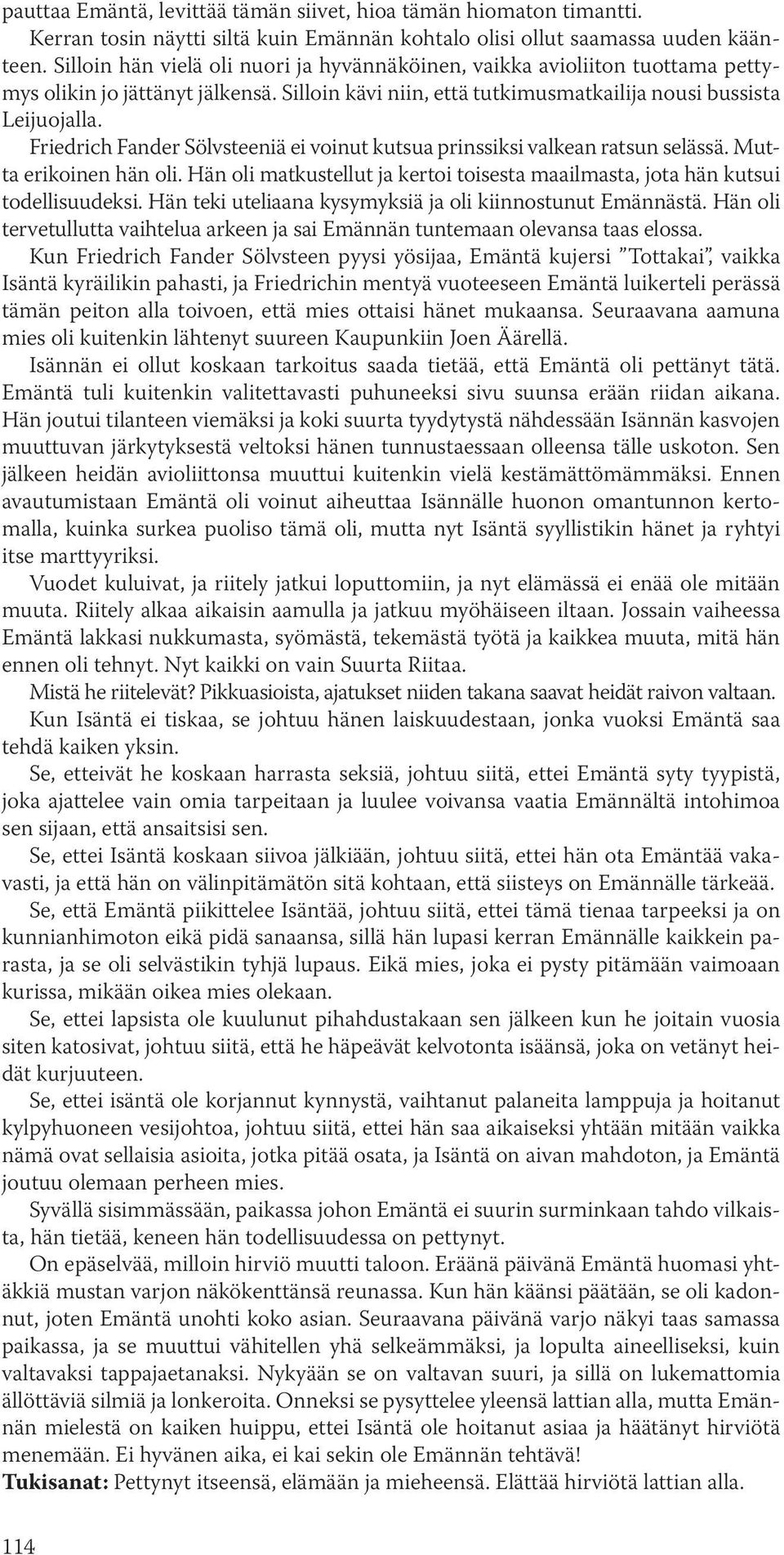 Friedrich Fander Sölvsteeniä ei voinut kutsua prinssiksi valkean ratsun selässä. Mutta erikoinen hän oli. Hän oli matkustellut ja kertoi toisesta maailmasta, jota hän kutsui todellisuudeksi.