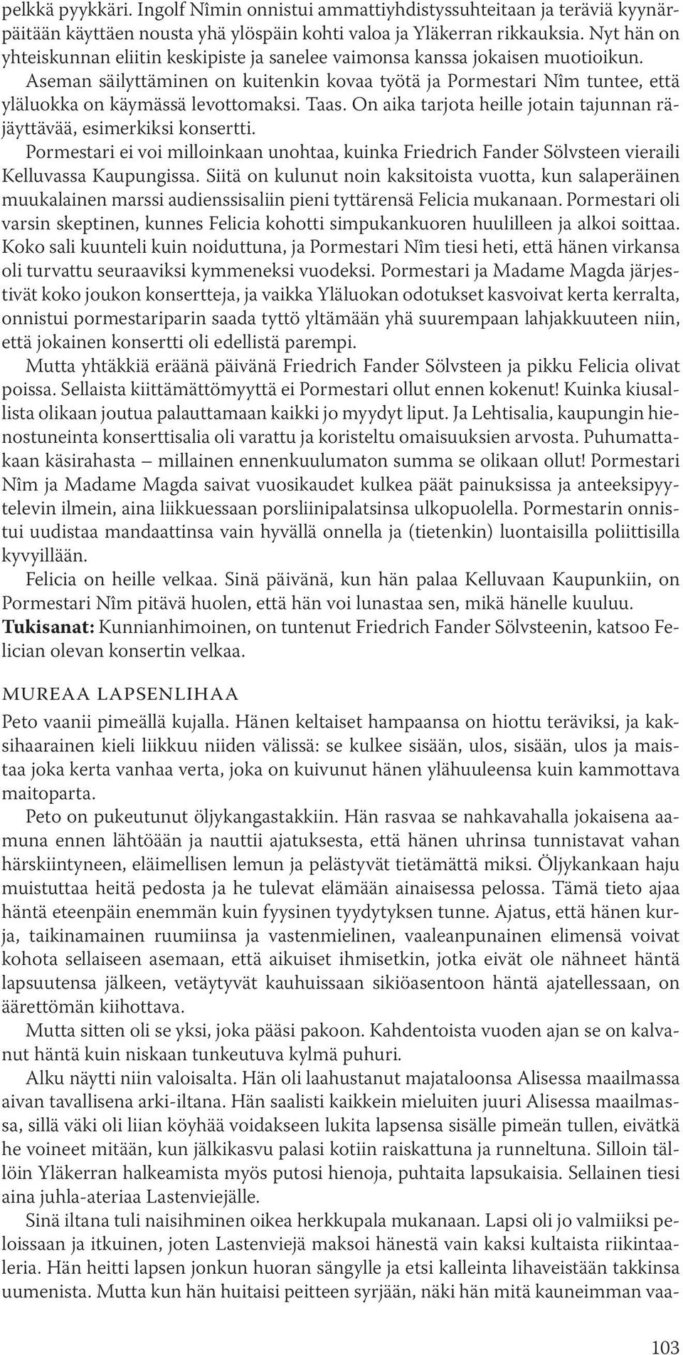 Aseman säilyttäminen on kuitenkin kovaa työtä ja Pormestari Nîm tuntee, että yläluokka on käymässä levottomaksi. Taas. On aika tarjota heille jotain tajunnan räjäyttävää, esimerkiksi konsertti.