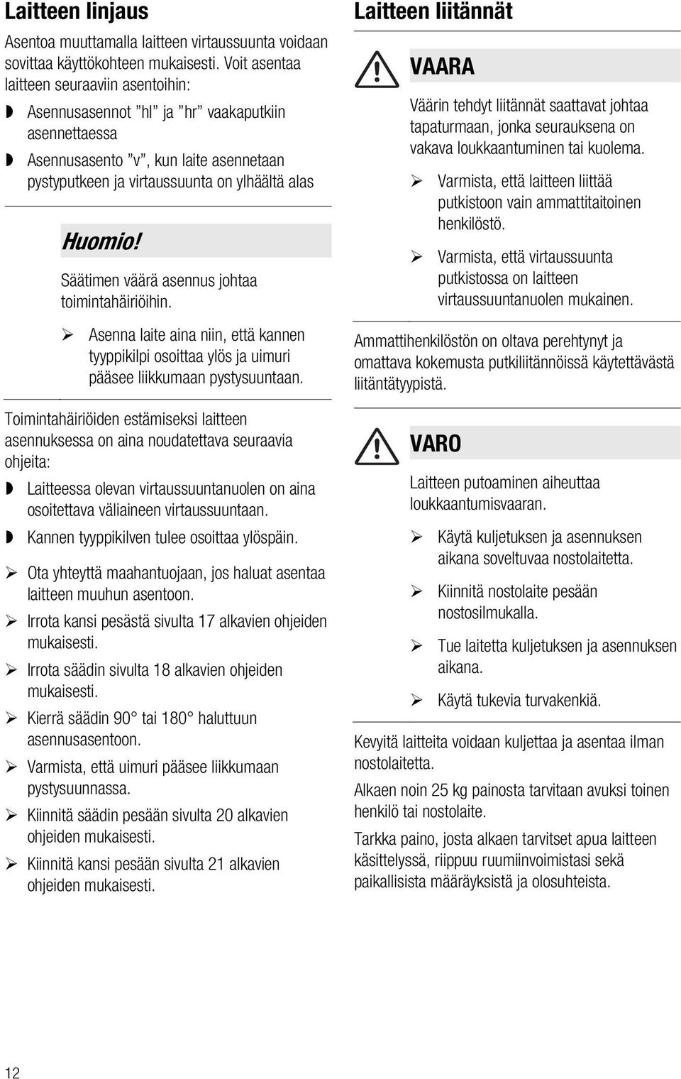 Säätimen väärä asennus johtaa toimintahäiriöihin. Asenna laite aina niin, että kannen tyyppikilpi osoittaa ylös ja uimuri pääsee liikkumaan pystysuuntaan.