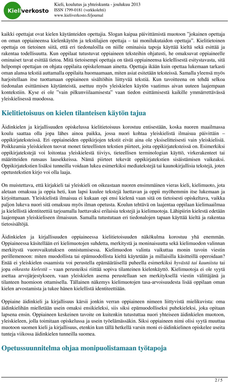Kun oppilaat tutustuvat oppiaineen teksteihin ohjatusti, he omaksuvat oppiaineelle ominaiset tavat esittää tietoa.