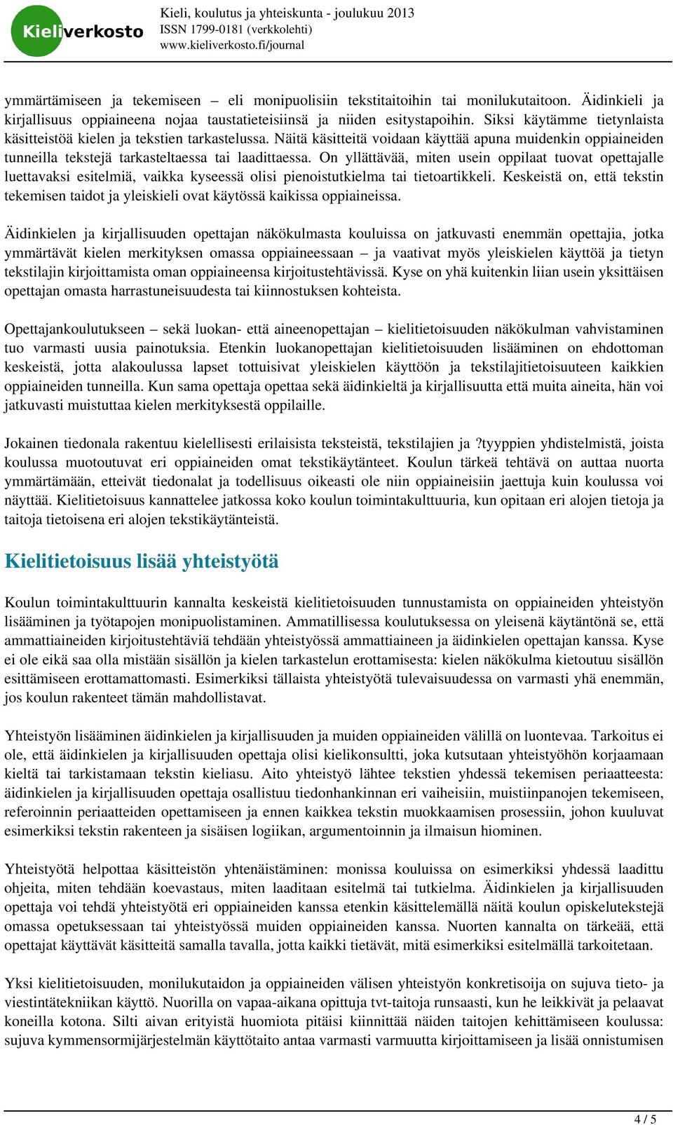 On yllättävää, miten usein oppilaat tuovat opettajalle luettavaksi esitelmiä, vaikka kyseessä olisi pienoistutkielma tai tietoartikkeli.