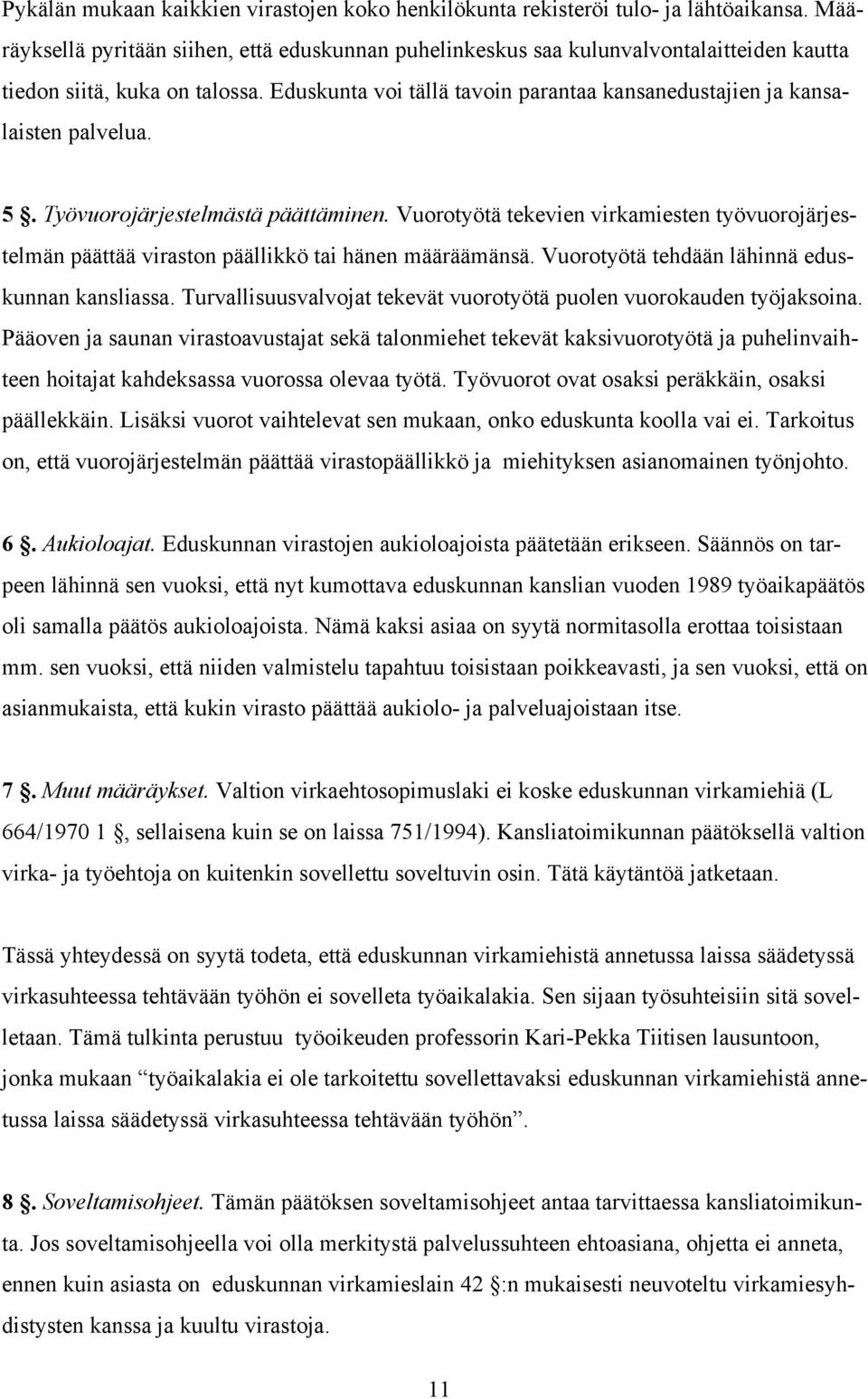 Eduskunta voi tällä tavoin parantaa kansanedustajien ja kansalaisten palvelua. 5. Työvuorojärjestelmästä päättäminen.