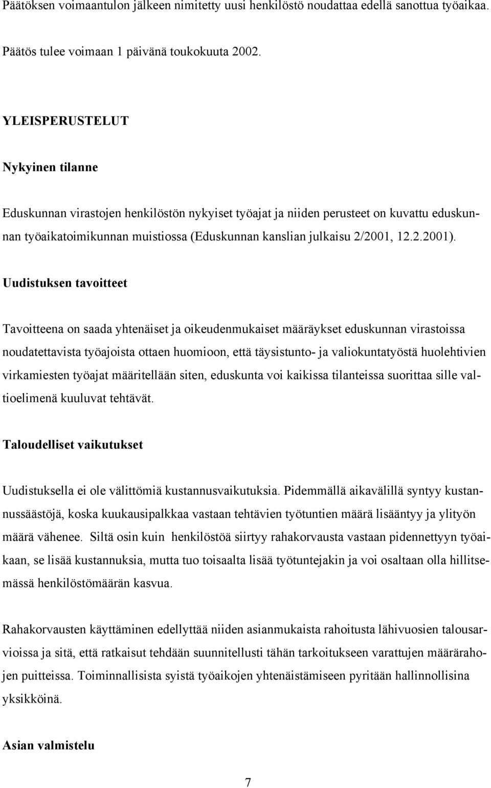 Uudistuksen tavoitteet Tavoitteena on saada yhtenäiset ja oikeudenmukaiset määräykset eduskunnan virastoissa noudatettavista työajoista ottaen huomioon, että täysistunto- ja valiokuntatyöstä