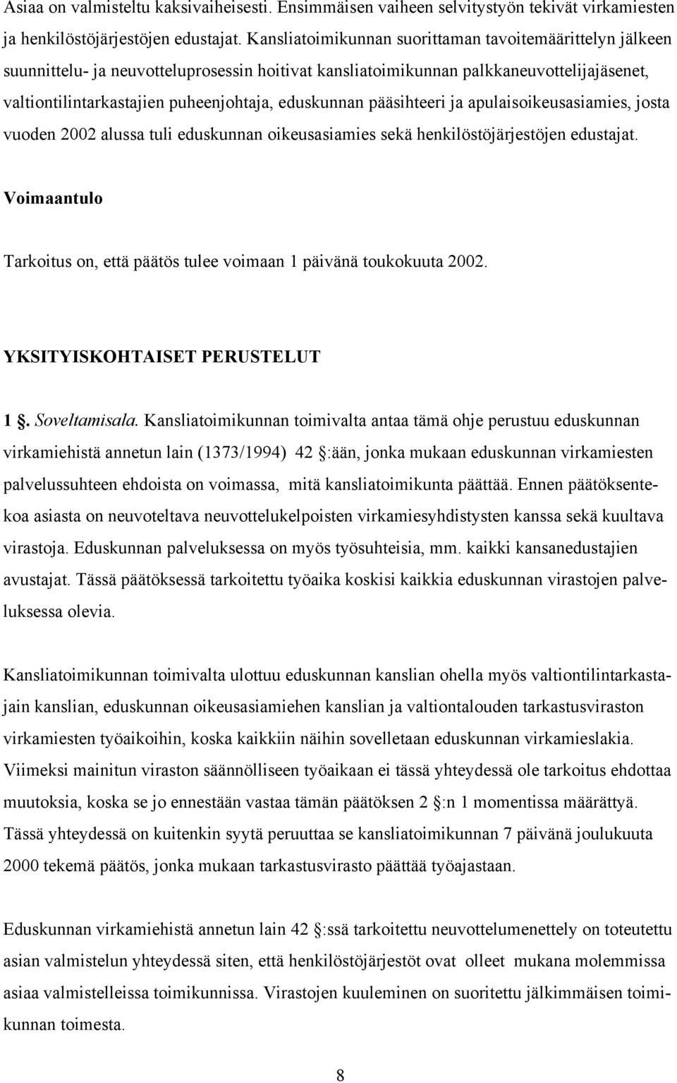 pääsihteeri ja apulaisoikeusasiamies, josta vuoden 2002 alussa tuli eduskunnan oikeusasiamies sekä henkilöstöjärjestöjen edustajat.