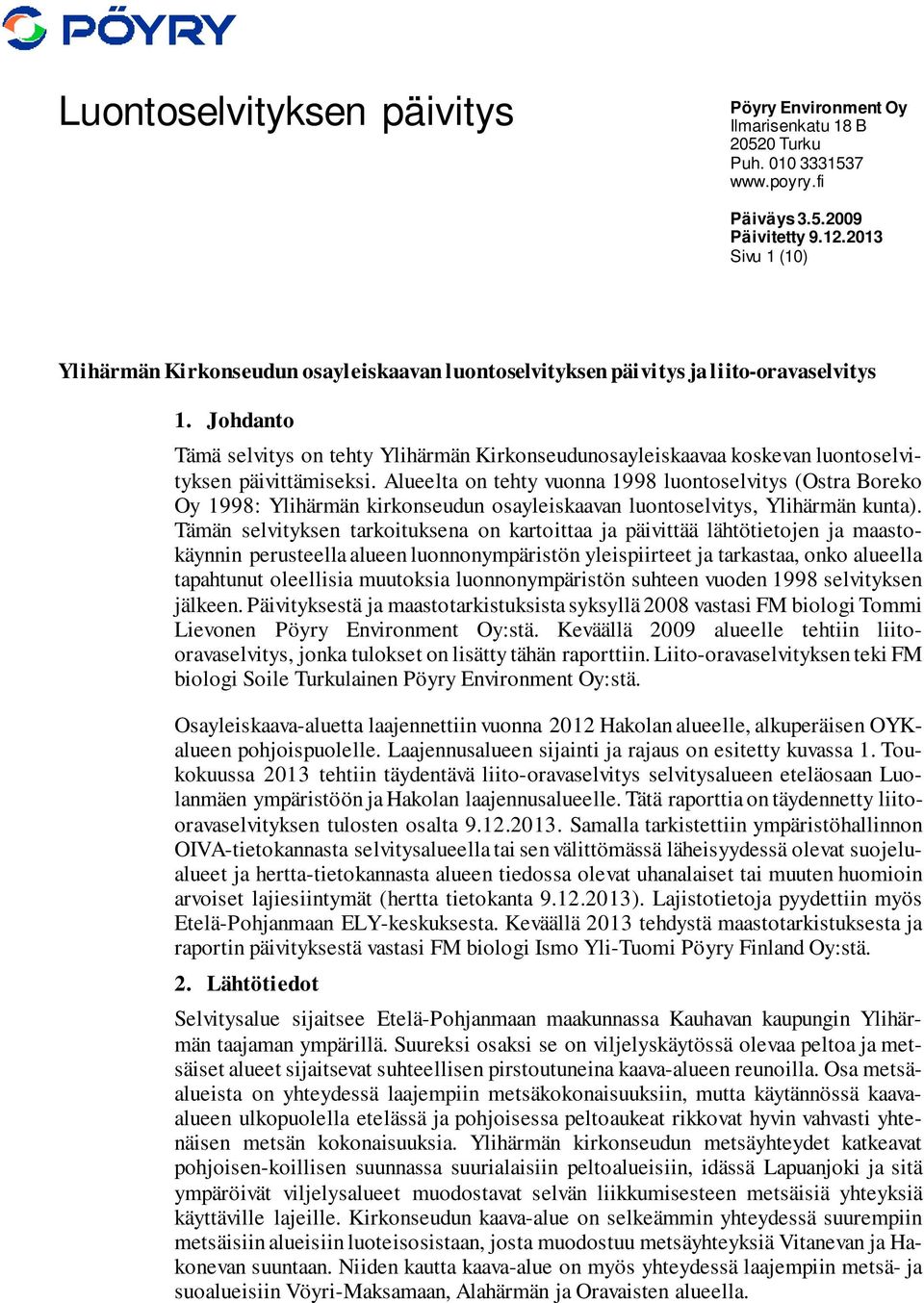 Johdanto Tämä selvitys on tehty Ylihärmän Kirkonseudunosayleiskaavaa koskevan luontoselvityksen päivittämiseksi.