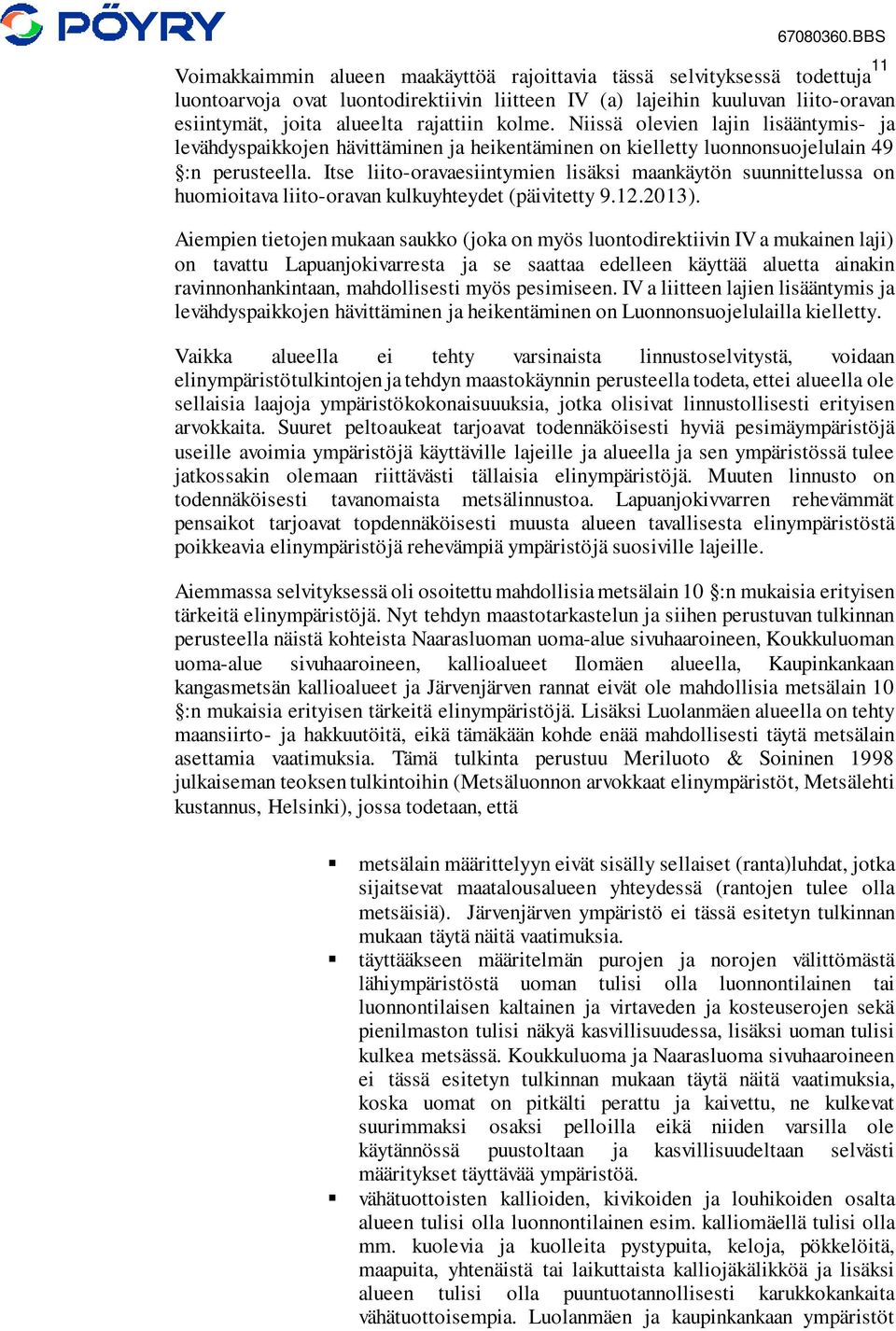 Itse liito-oravaesiintymien lisäksi maankäytön suunnittelussa on huomioitava liito-oravan kulkuyhteydet (päivitetty 9.12.2013).