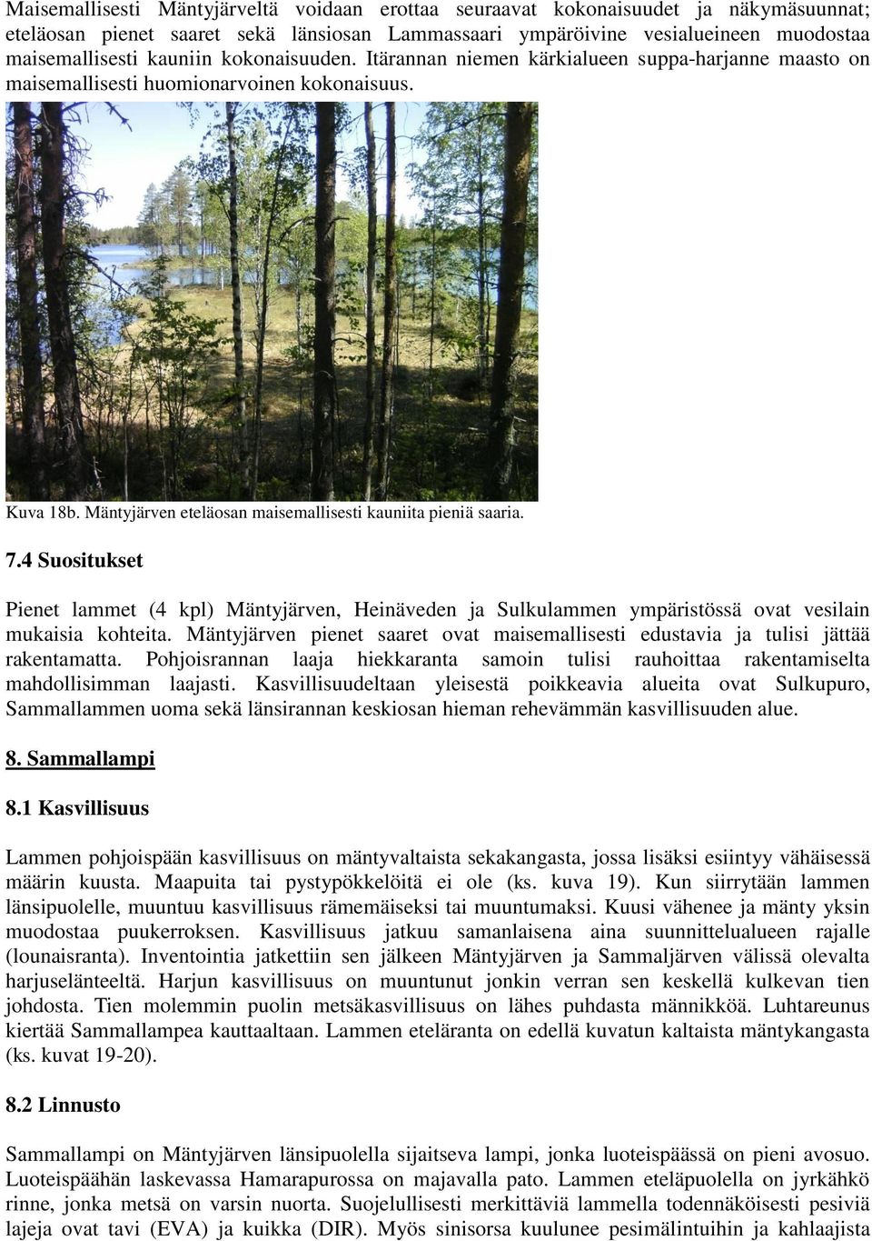 4 Suositukset Pienet lammet (4 kpl) Mäntyjärven, Heinäveden ja Sulkulammen ympäristössä ovat vesilain mukaisia kohteita.