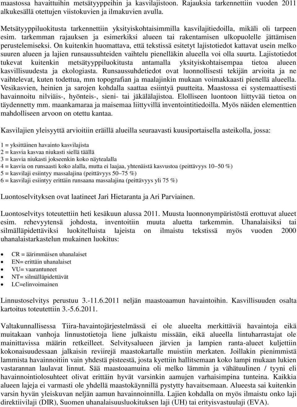 tarkemman rajauksen ja esimerkiksi alueen tai rakentamisen ulkopuolelle jättämisen perustelemiseksi.