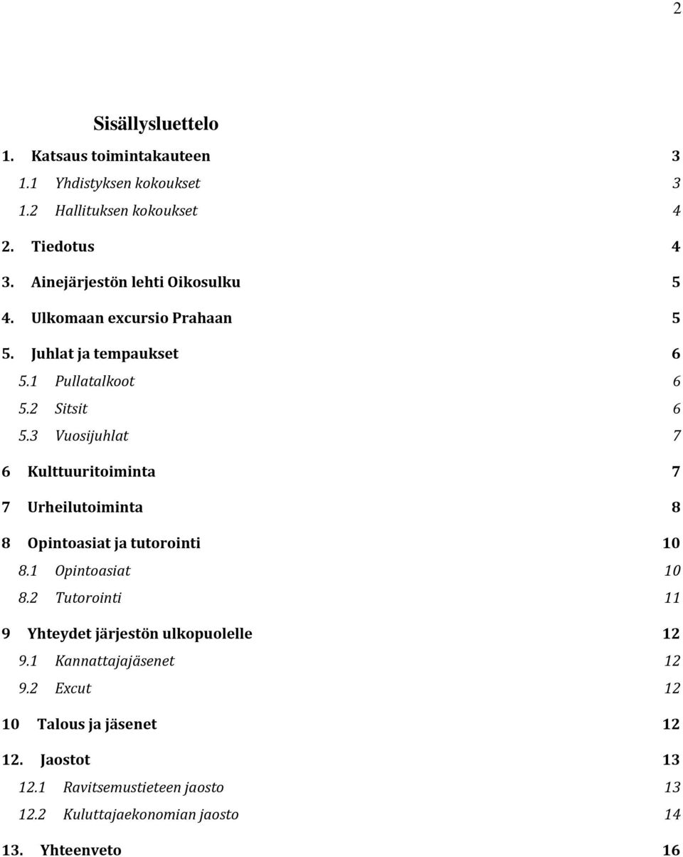 3 Vuosijuhlat 7 6 Kulttuuritoiminta 7 7 Urheilutoiminta 8 8 Opintoasiat ja tutorointi 10 8.1 Opintoasiat 10 8.