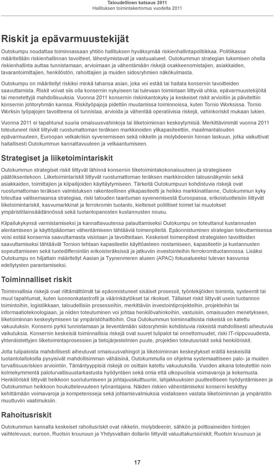 Outokummun strategian tukemisen ohella riskienhallinta auttaa tunnistamaan, arvioimaan ja vähentämään riskejä osakkeenomistajien, asiakkaiden, tavarantoimittajien, henkilöstön, rahoittajien ja muiden