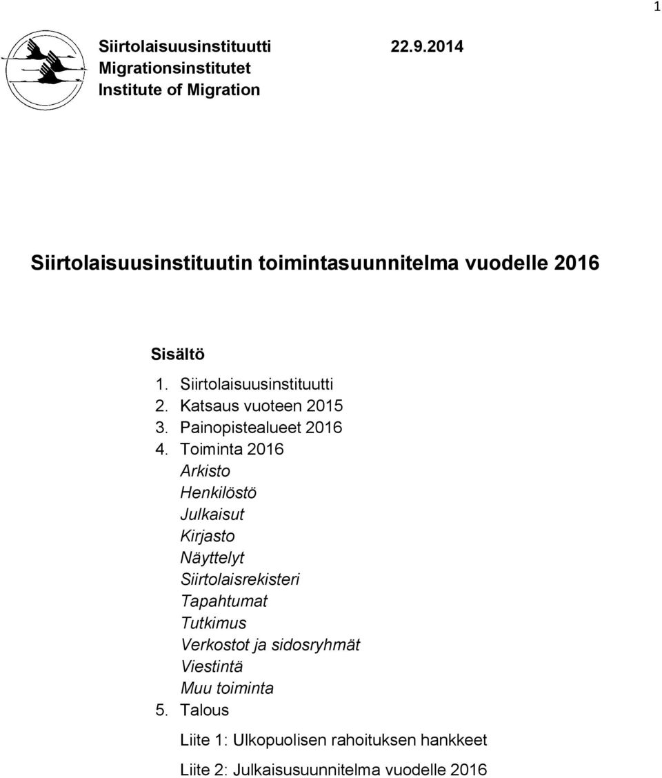 Siirtolaisuusinstituutti 2. Katsaus vuoteen 2015 3. Painopistealueet 2016 4.