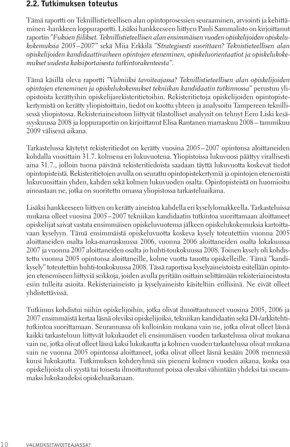 Teknillistieteellisen alan ensimmäisen vuoden opiskelijoiden opiskelukokemuksia 2005 2007 sekä Miia Erkkilä Strategisesti suorittaen?