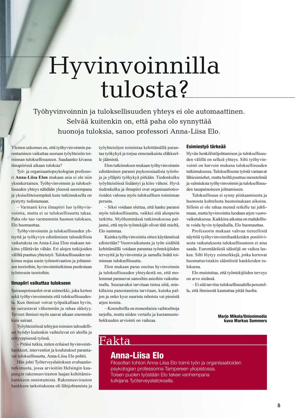 Työ- ja organisaatiopsykologian professori Anna-Liisa Elon mukaan asia ei ole niin yksinkertainen.