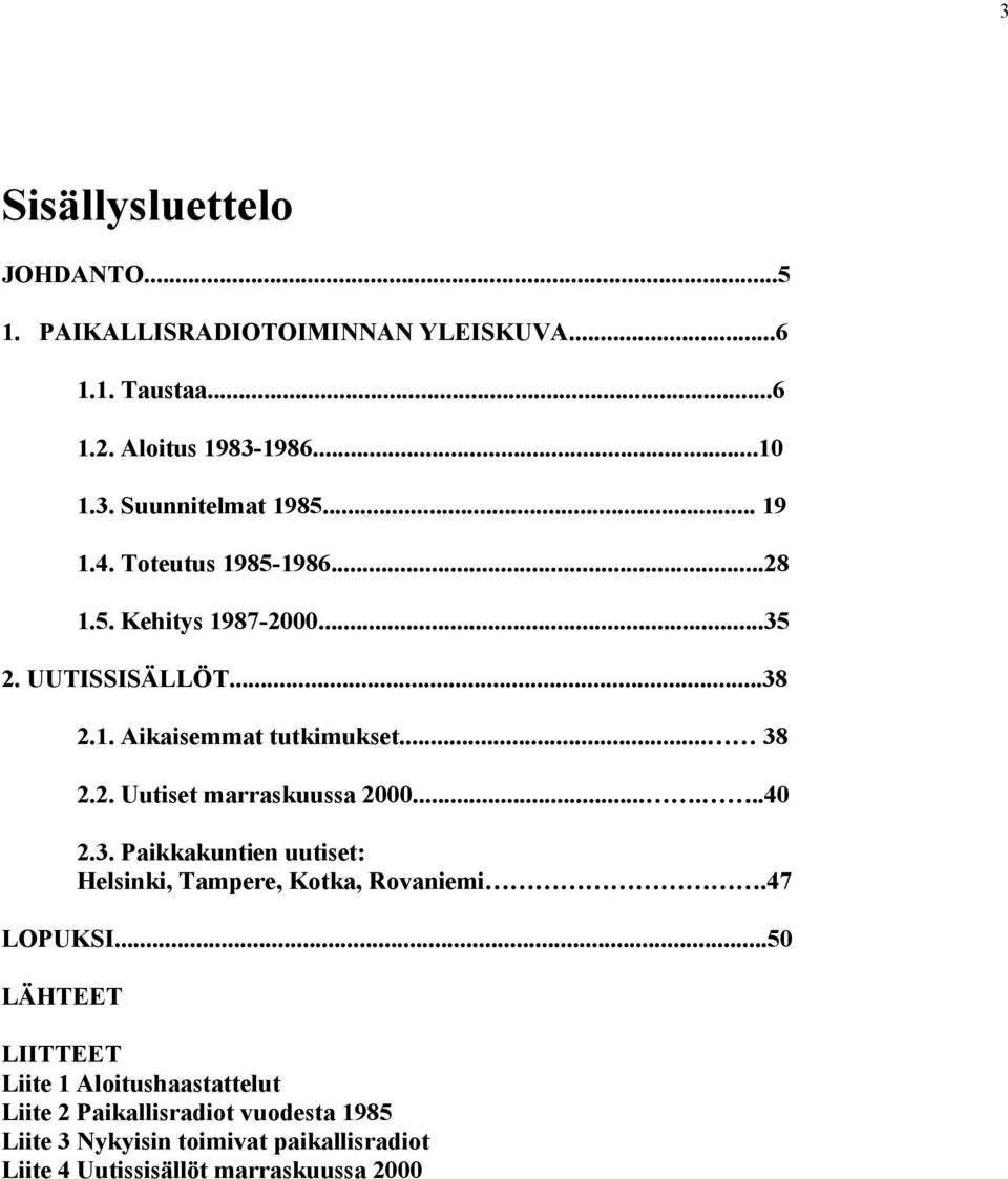 .....40 2.3. Paikkakuntien uutiset: Helsinki, Tampere, Kotka, Rovaniemi.47 LOPUKSI.