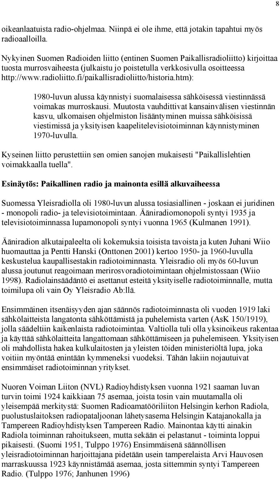 htm): 1980-luvun alussa käynnistyi suomalaisessa sähköisessä viestinnässä voimakas murroskausi.