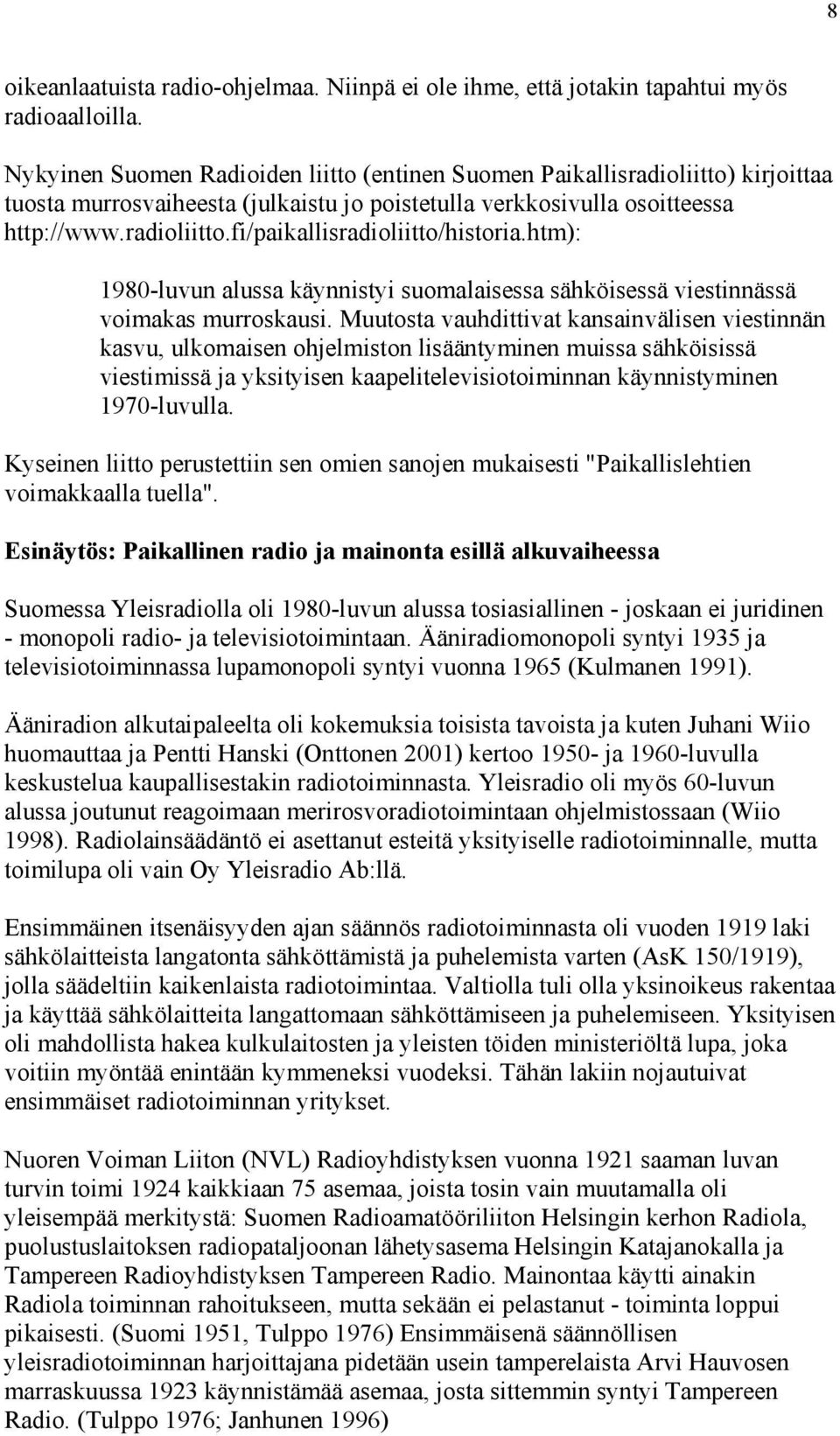 htm): 1980-luvun alussa käynnistyi suomalaisessa sähköisessä viestinnässä voimakas murroskausi.