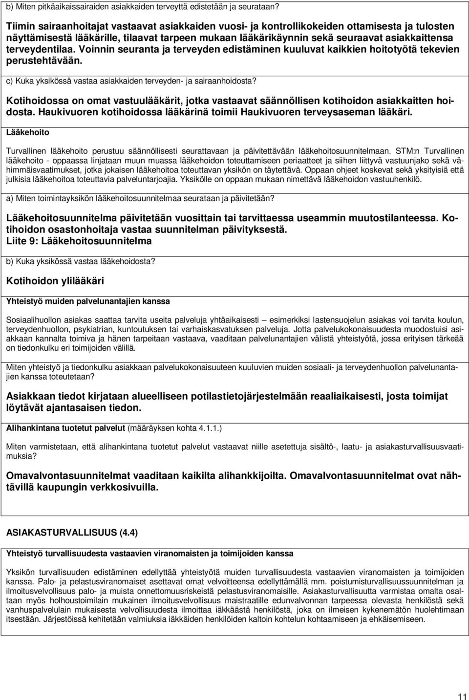 terveydentilaa. Voinnin seuranta ja terveyden edistäminen kuuluvat kaikkien hoitotyötä tekevien perustehtävään. c) Kuka yksikössä vastaa asiakkaiden terveyden- ja sairaanhoidosta?