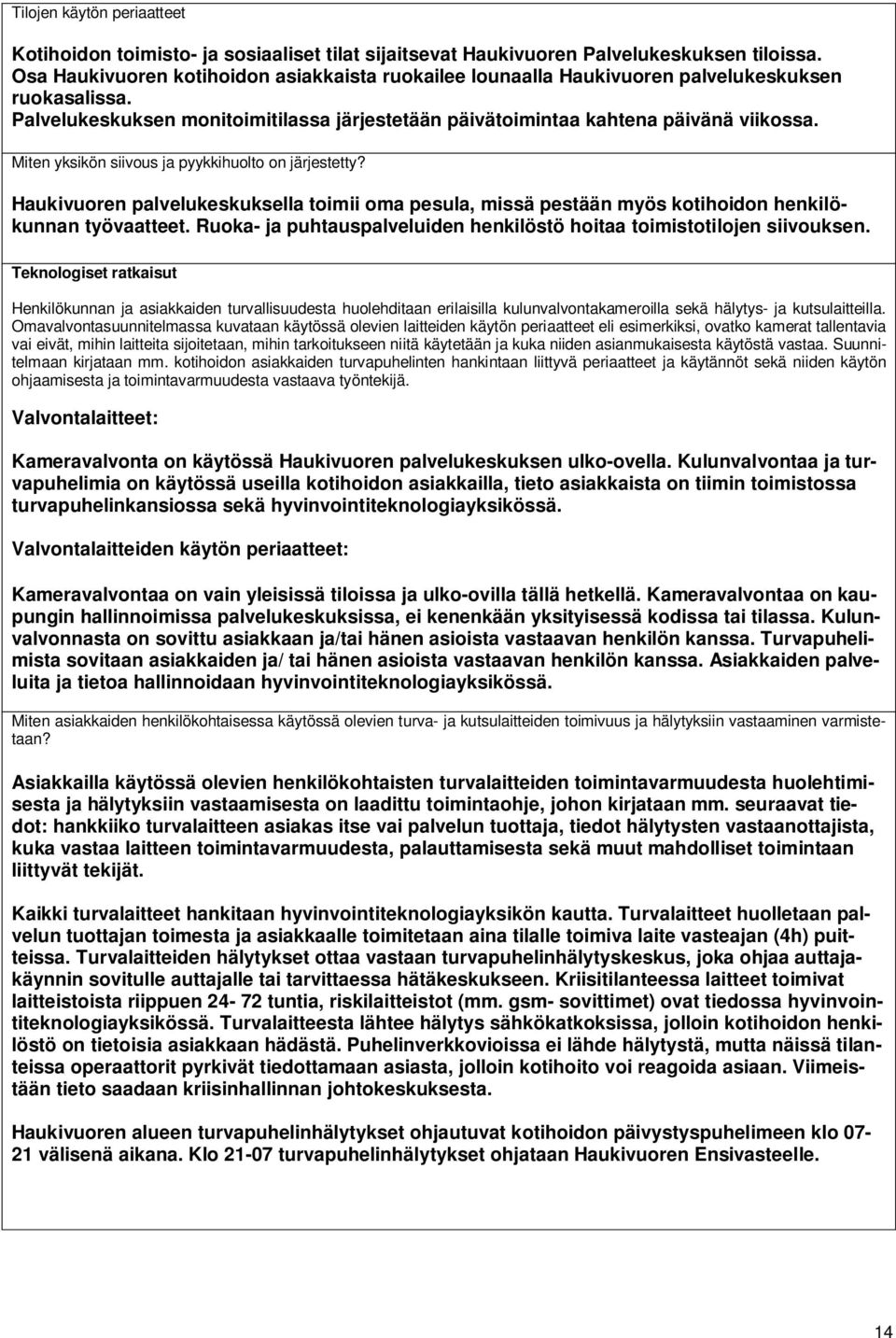 Miten yksikön siivous ja pyykkihuolto on järjestetty? Haukivuoren palvelukeskuksella toimii oma pesula, missä pestään myös kotihoidon henkilökunnan työvaatteet.