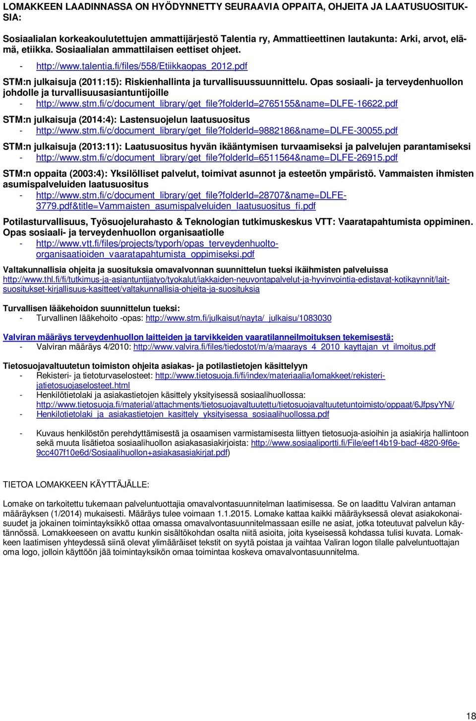 Opas sosiaali- ja terveydenhuollon johdolle ja turvallisuusasiantuntijoille - http://www.stm.fi/c/document_library/get_file?folderid=2765155&name=dlfe-16622.