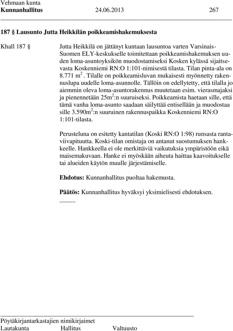 loma-asuntoyksikön muodostamiseksi Kosken kylässä sijaitsevasta Koskenniemi RN:O 1:101-nimisestä tilasta. Tilan pinta-ala on 8.771 m 2.