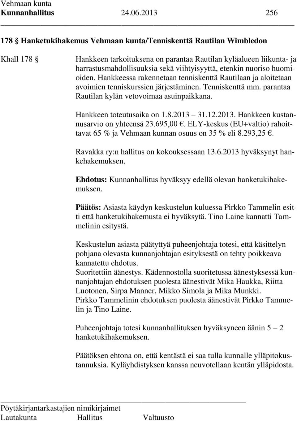 etenkin nuoriso huomioiden. Hankkeessa rakennetaan tenniskenttä Rautilaan ja aloitetaan avoimien tenniskurssien järjestäminen. Tenniskenttä mm. parantaa Rautilan kylän vetovoimaa asuinpaikkana.