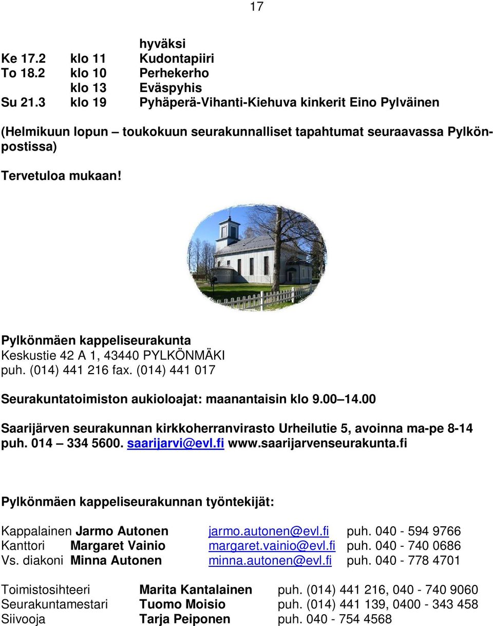 Pylkönmäen kappeliseurakunta Keskustie 42 A 1, 43440 PYLKÖNMÄKI puh. (014) 441 216 fax. (014) 441 017 Seurakuntatoimiston aukioloajat: maanantaisin klo 9.00 14.