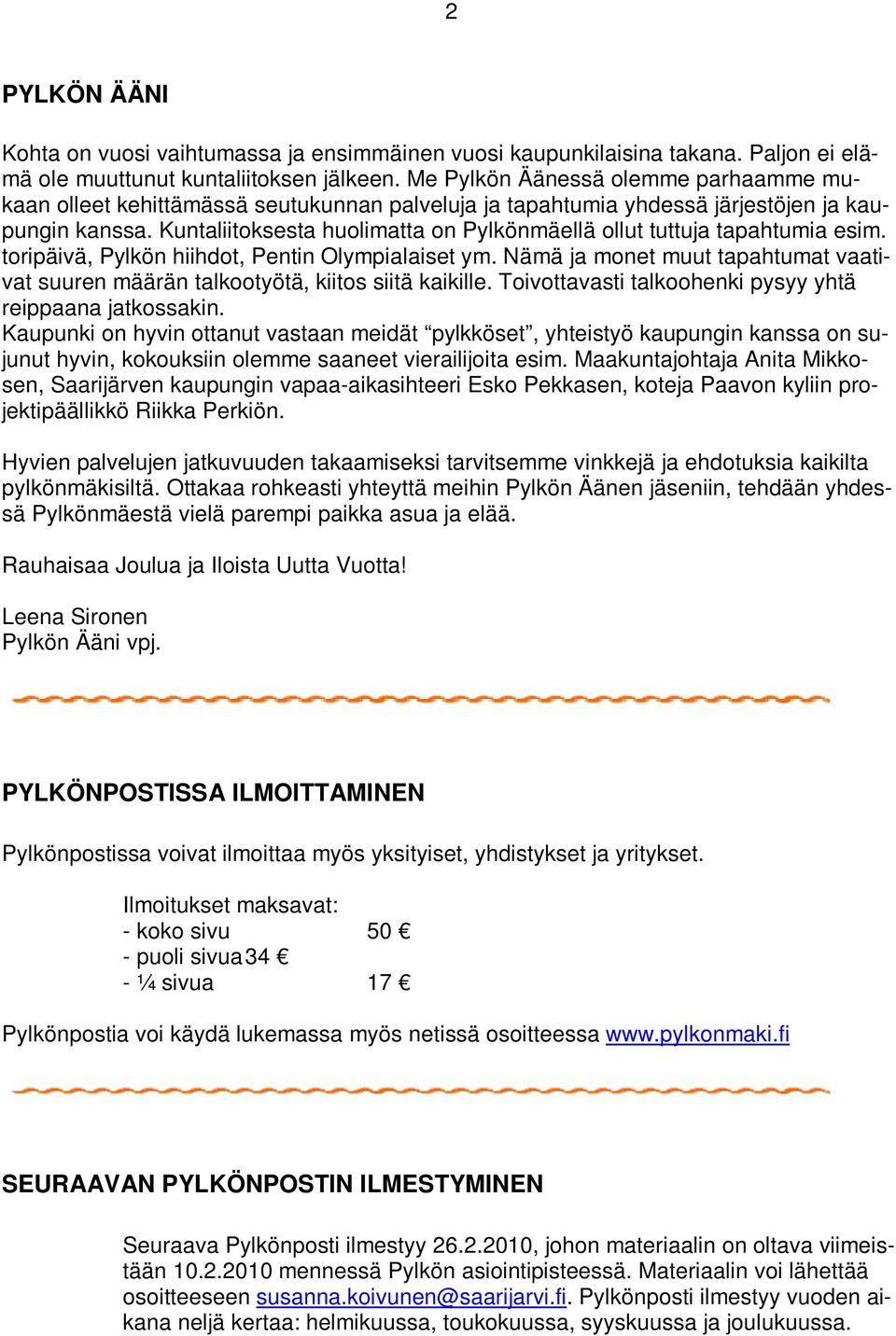 Kuntaliitoksesta huolimatta on Pylkönmäellä ollut tuttuja tapahtumia esim. toripäivä, Pylkön hiihdot, Pentin Olympialaiset ym.