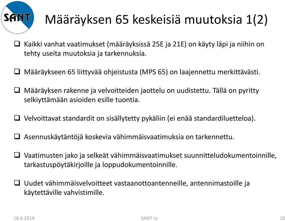 Tällä on pyritty selkiyttämään asioiden esille tuontia. Velvoittavat standardit on sisällytetty pykäliin (ei enää standardiluetteloa).