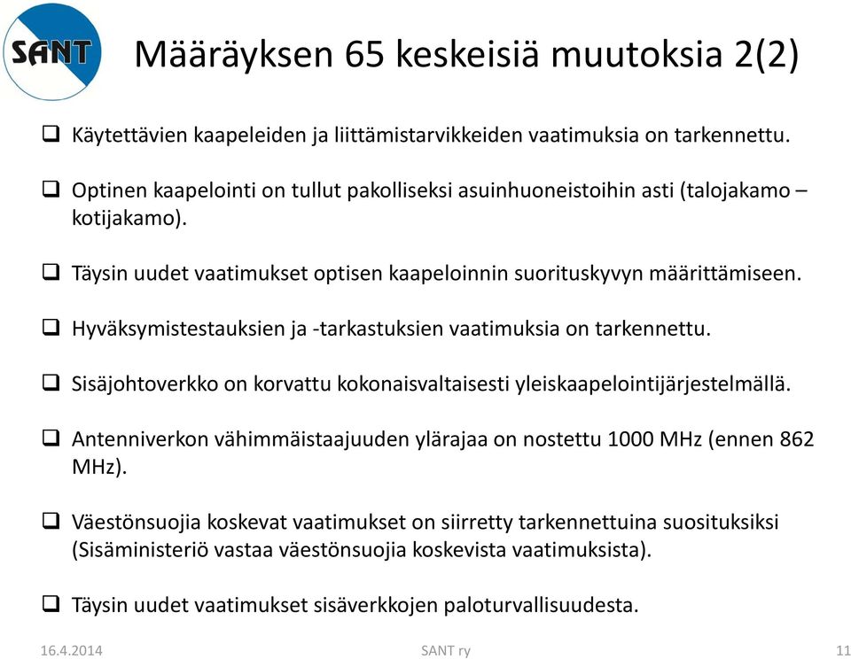 Hyväksymistestauksien ja tarkastuksien vaatimuksia on tarkennettu. Sisäjohtoverkko on korvattu kokonaisvaltaisesti yleiskaapelointijärjestelmällä.