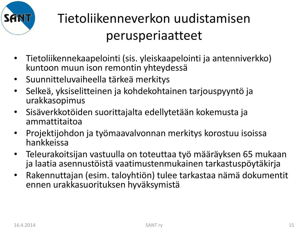 tarjouspyyntö ja urakkasopimus Sisäverkkotöiden suorittajalta edellytetään kokemusta ja ammattitaitoa Projektijohdon ja työmaavalvonnan merkitys korostuu isoissa