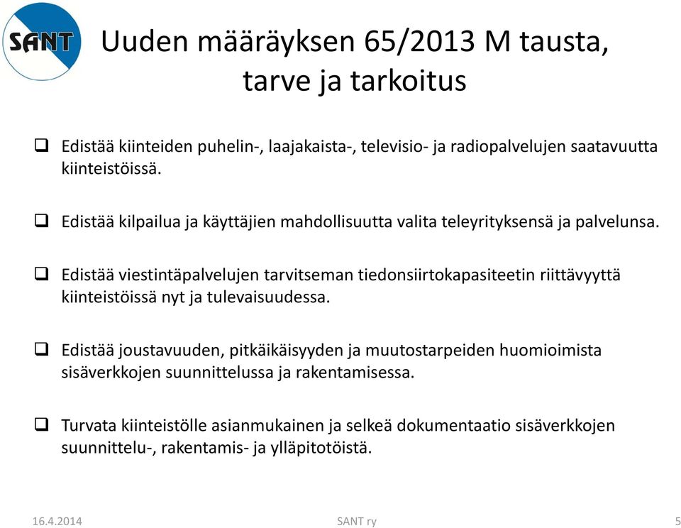 Edistää viestintäpalvelujen tarvitseman tiedonsiirtokapasiteetin riittävyyttä kiinteistöissä nyt ja tulevaisuudessa.