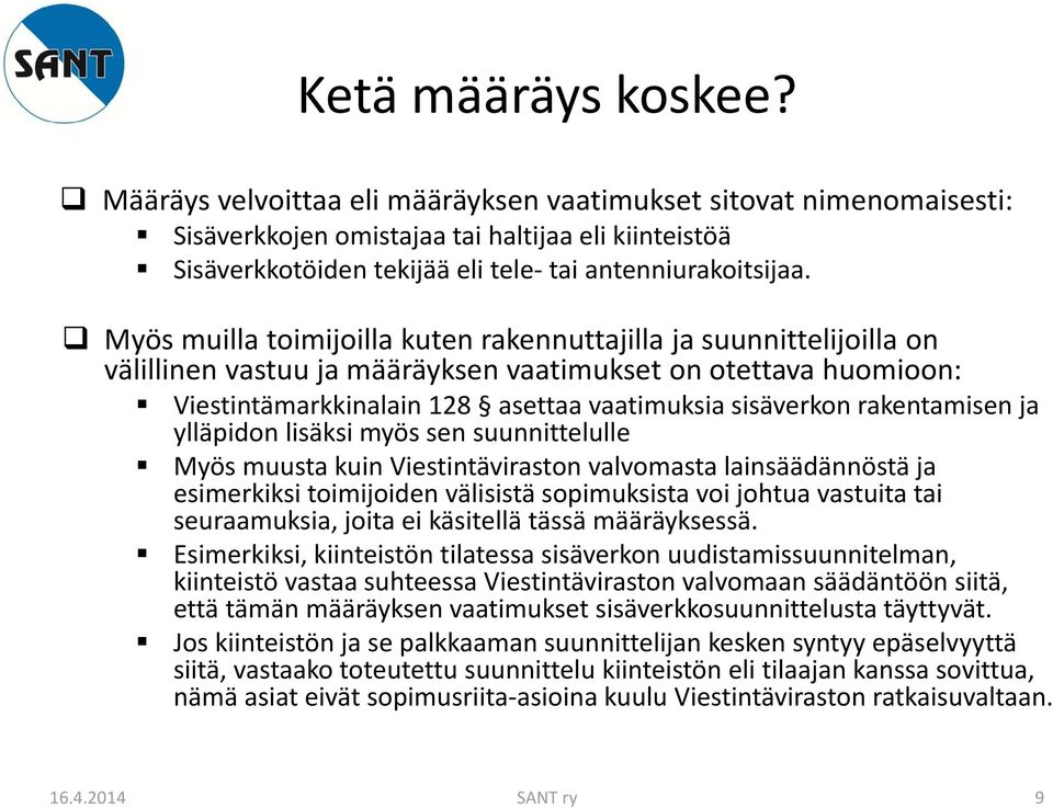 Myös muilla toimijoilla kuten rakennuttajilla ja suunnittelijoilla on välillinen vastuu ja määräyksen vaatimukset on otettava huomioon: Viestintämarkkinalain 128 asettaa vaatimuksia sisäverkon