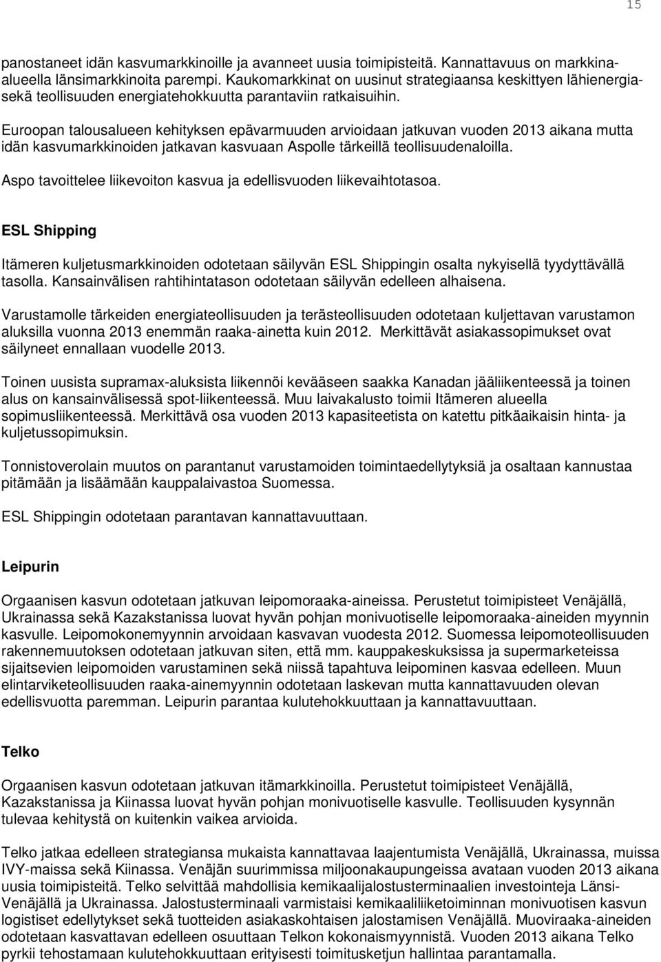 Euroopan talousalueen kehityksen epävarmuuden arvioidaan jatkuvan vuoden 2013 aikana mutta idän kasvumarkkinoiden jatkavan kasvuaan Aspolle tärkeillä teollisuudenaloilla.