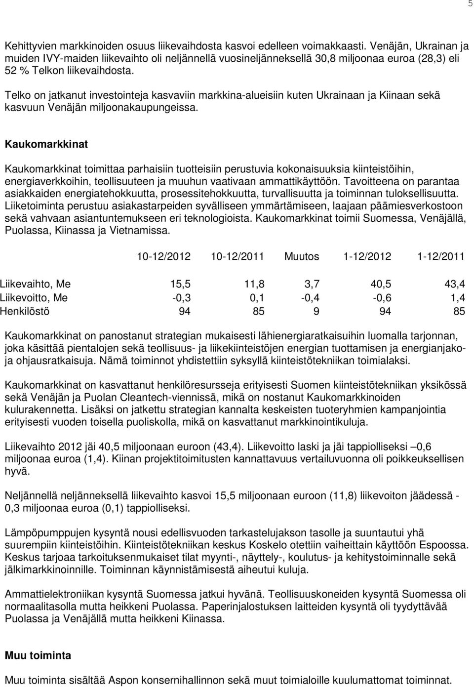 Telko on jatkanut investointeja kasvaviin markkina-alueisiin kuten Ukrainaan ja Kiinaan sekä kasvuun Venäjän miljoonakaupungeissa.