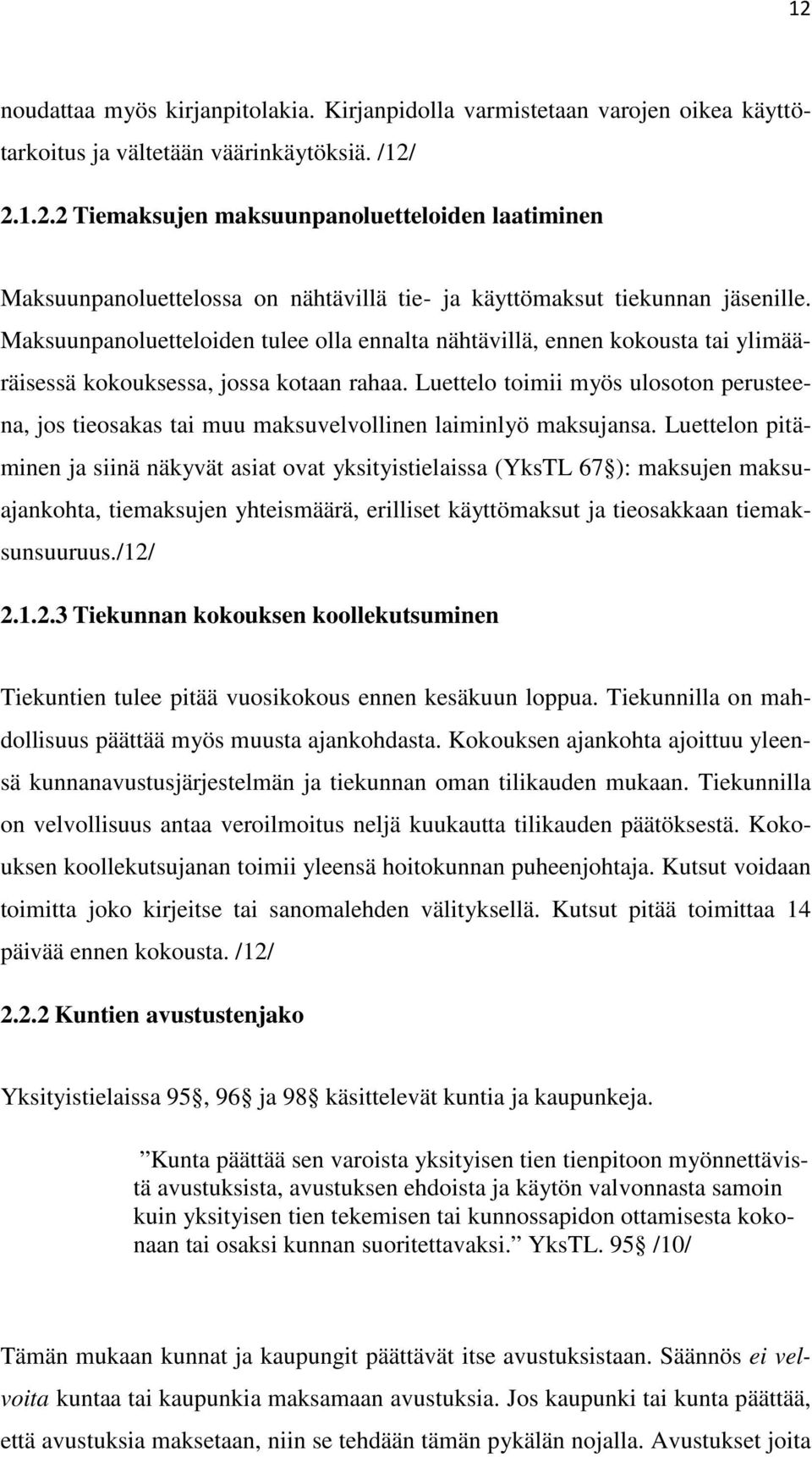 Luettelo toimii myös ulosoton perusteena, jos tieosakas tai muu maksuvelvollinen laiminlyö maksujansa.