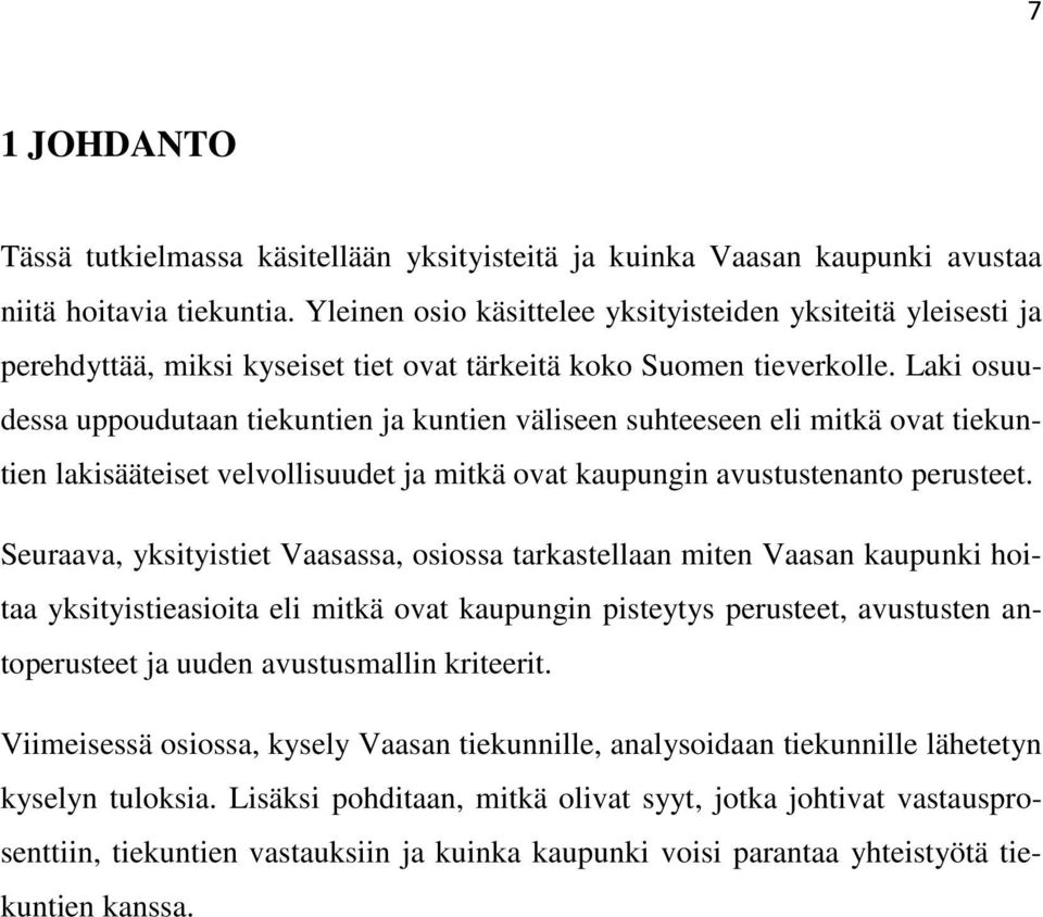 Laki osuudessa uppoudutaan tiekuntien ja kuntien väliseen suhteeseen eli mitkä ovat tiekuntien lakisääteiset velvollisuudet ja mitkä ovat kaupungin avustustenanto perusteet.